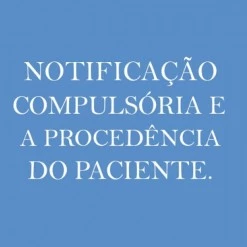 NOTIFICAÇÃO COMPULSÓRIA E O REGISTRO DA PROCEDÊNCIA DO PACIENTE